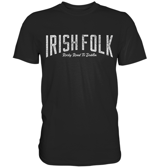 Irish Folk "Rocky Road To Dublin" - Premium Shirt