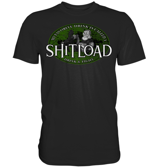 My Favorite Drink Is Called A "Shitload" - Premium Shirt