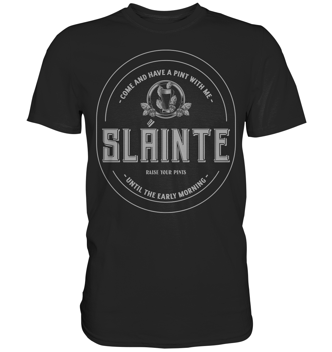 Sláinte "Come And Have A Pint With Me" - Premium Shirt