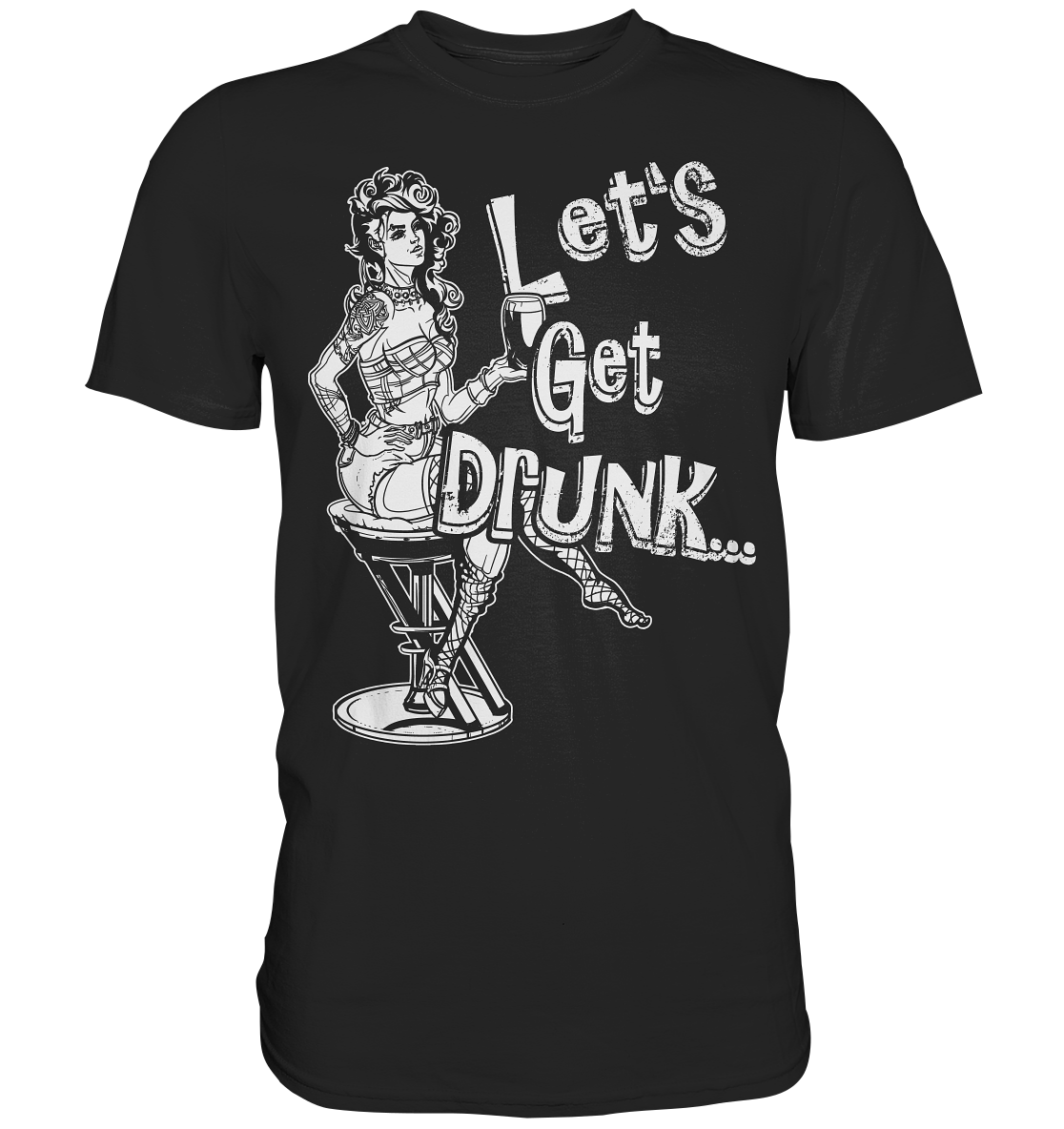 Let's Get Drunk - Premium Shirt