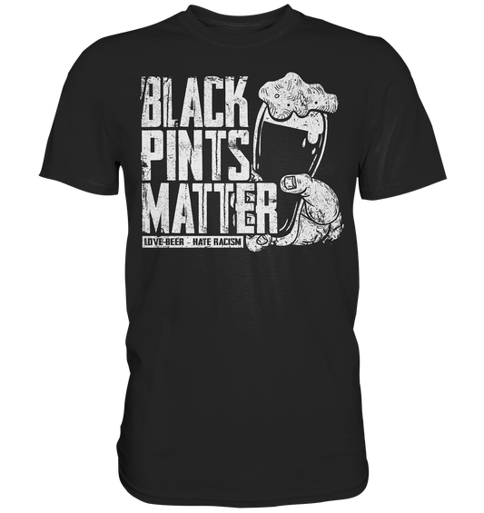 Black Pints Matter "Love Beer Hate Racism" - Premium Shirt