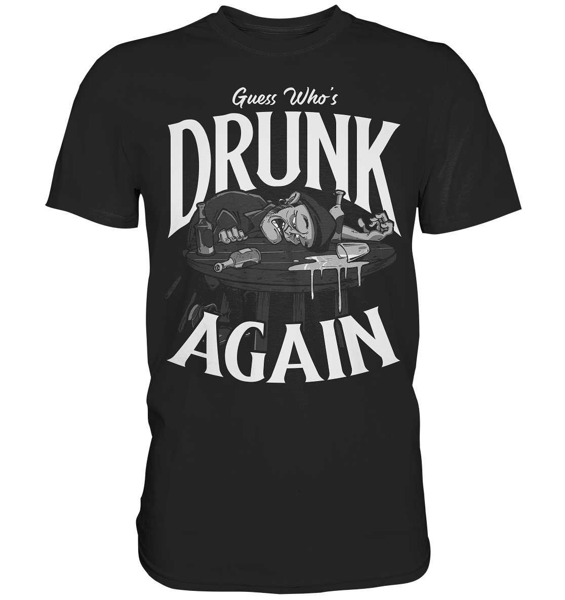 Guess Who's Drunk Again - Premium Shirt