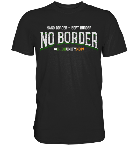 Hard Border, Soft Border, No Border - Premium Shirt