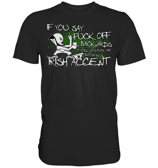 If You Say "Fuck Off" Backwards..." - Premium Shirt