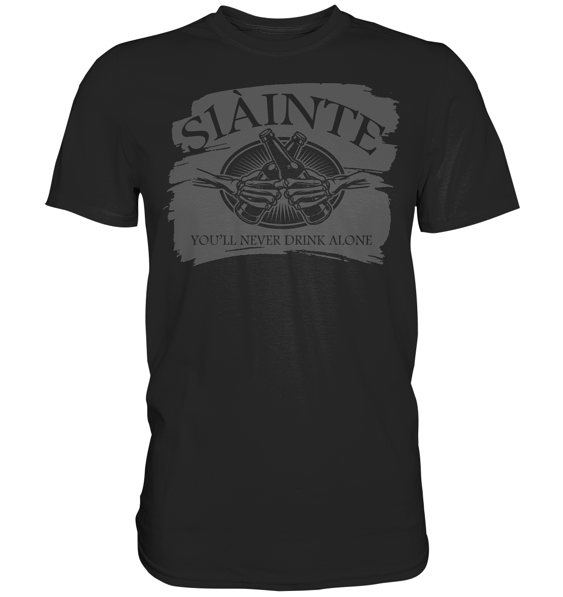 Sláinte "You'll Never Drink Alone" - Premium Shirt