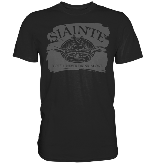 Sláinte "You'll Never Drink Alone" - Premium Shirt