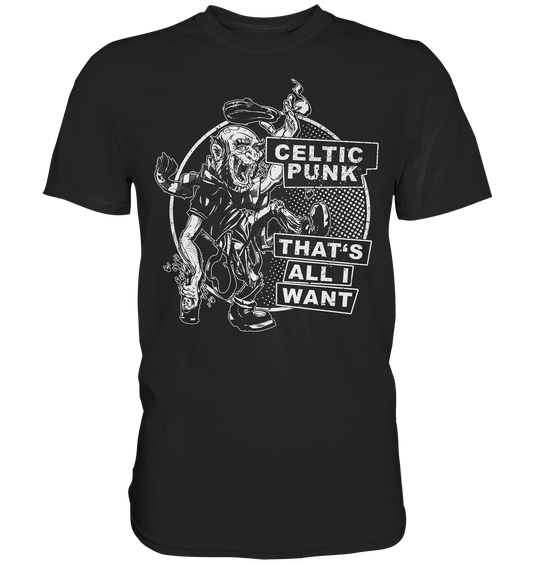 "Celtic Punk - That's All I Want" - Premium Shirt