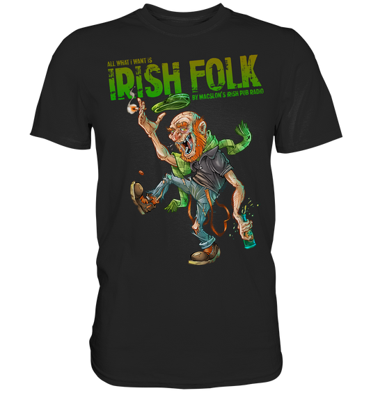 All What I Want Is "Irish Folk"  - Premium Shirt