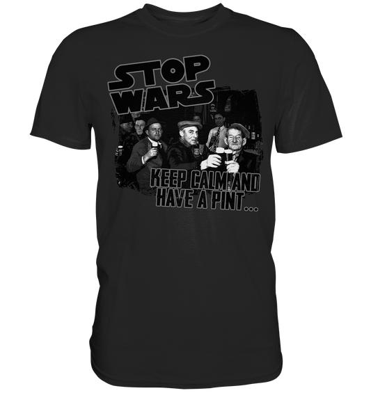 Stop Wars "Keep Calm And Have A Pint" - Premium Shirt