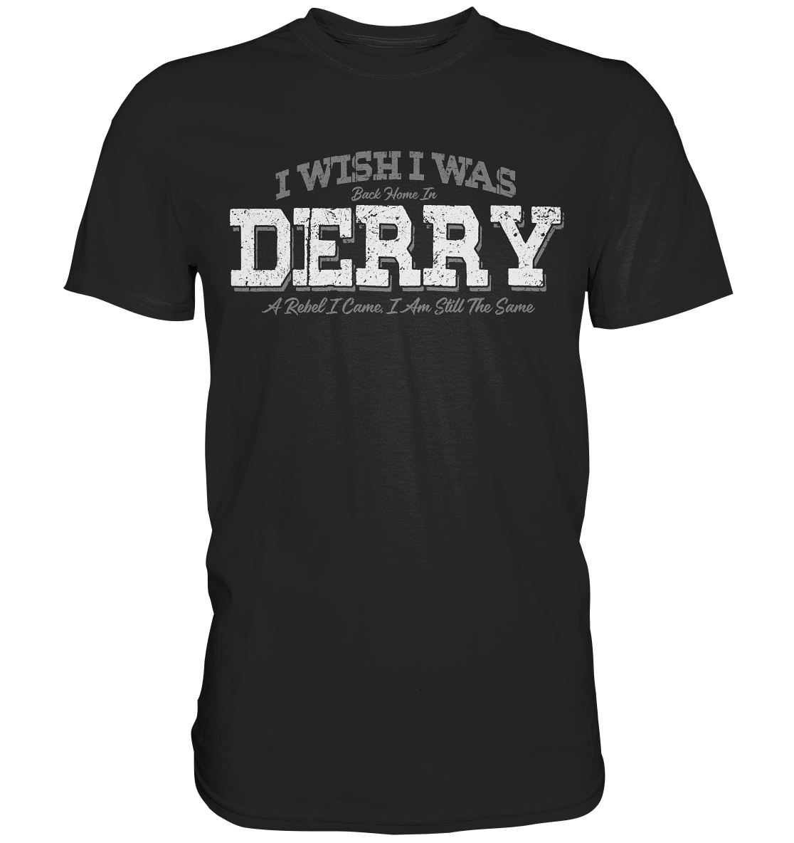 I Wish I Was Back Home In Derry - Premium Shirt