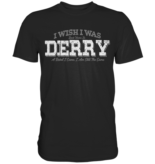 I Wish I Was Back Home In Derry - Premium Shirt