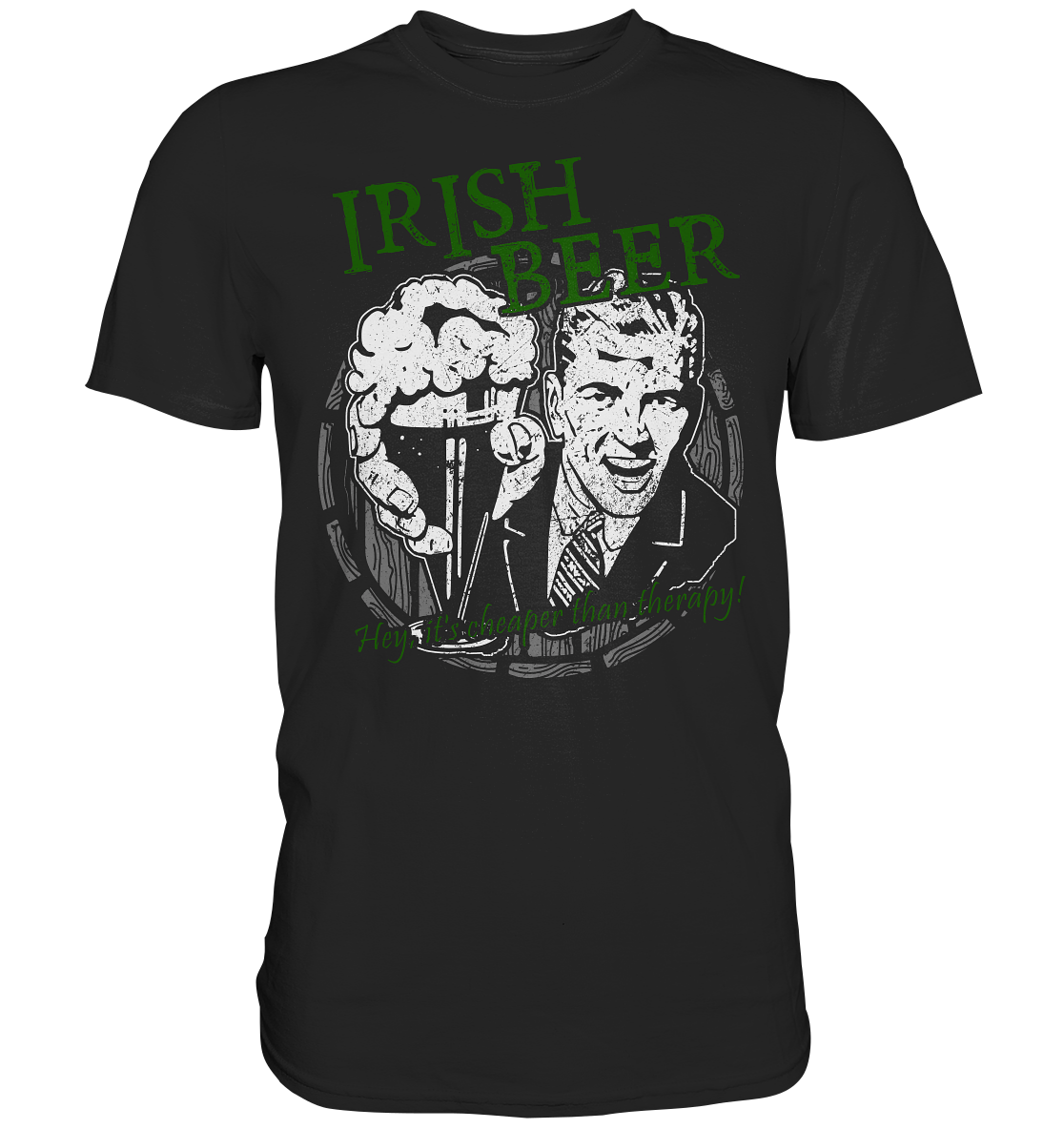 Irish Beer " Hey, It's Cheaper Than Therapy" - Premium Shirt