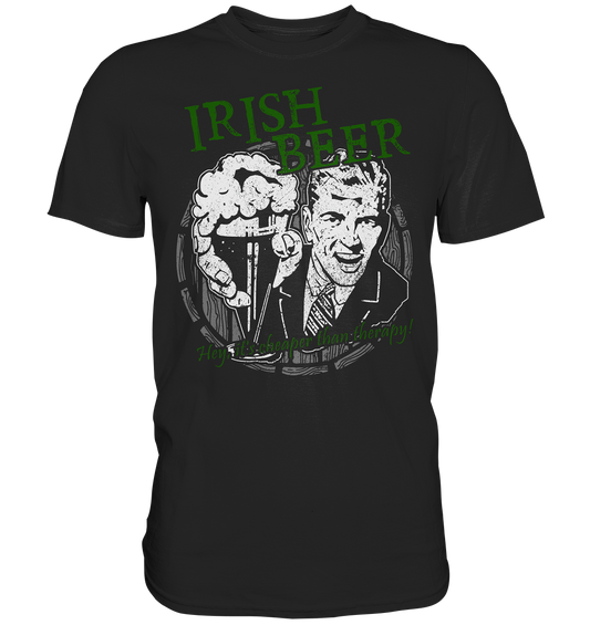 Irish Beer " Hey, It's Cheaper Than Therapy" - Premium Shirt