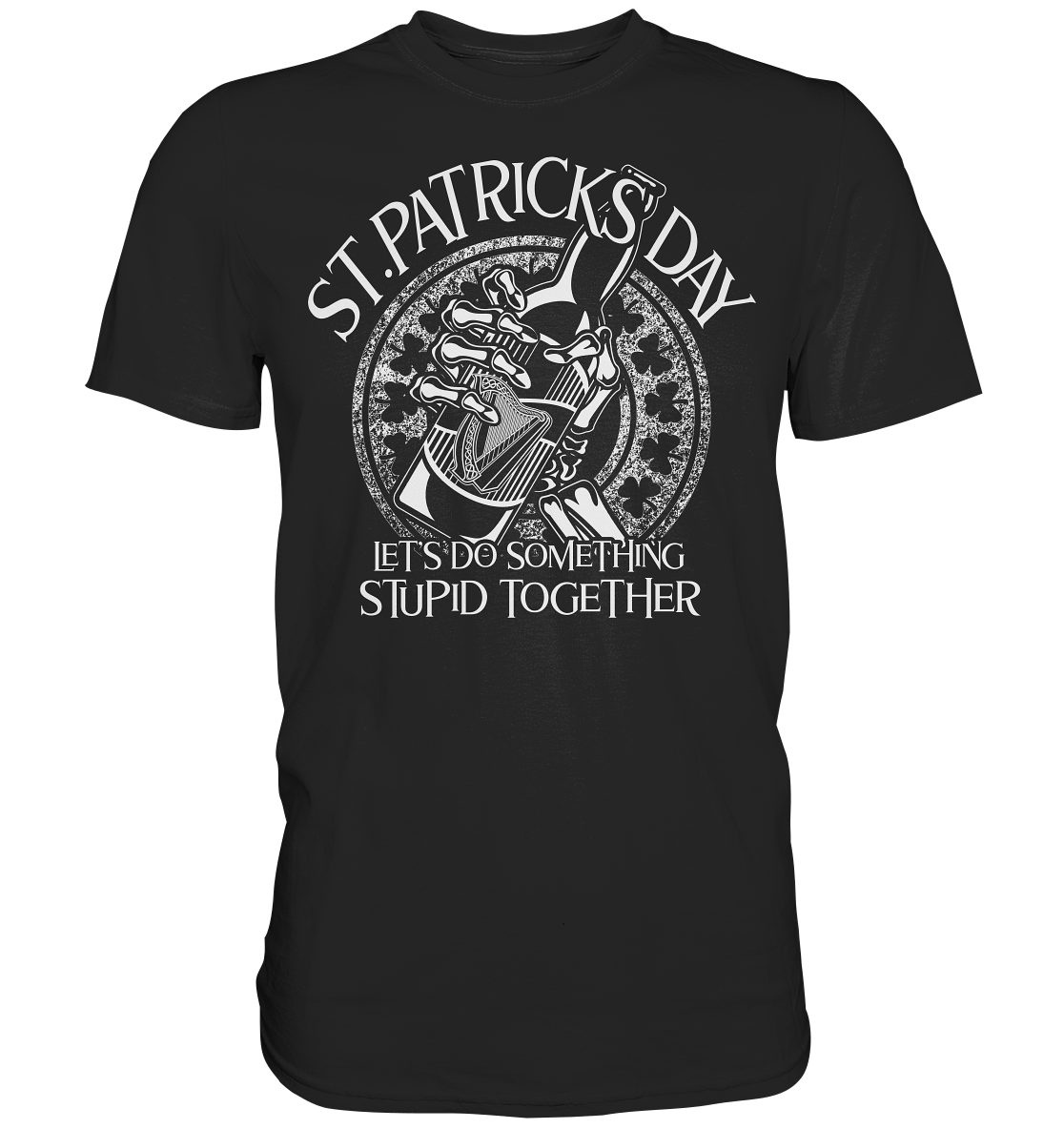 St. Patricks Day "Let's Do Something Stupid Together" - Premium Shirt