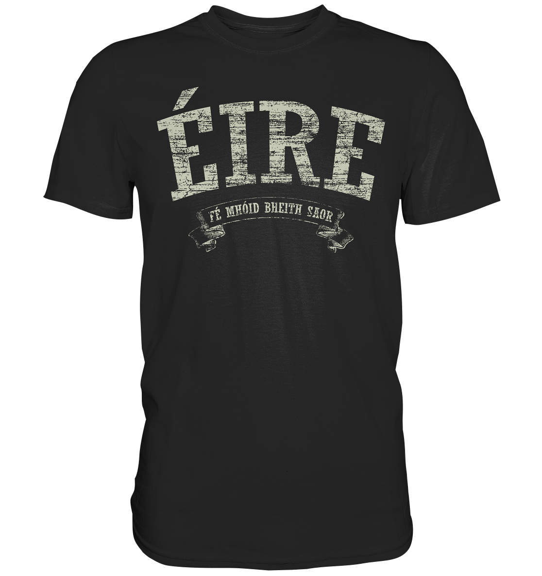 "Éire - Fé mhóid bheith saor" - Premium Shirt