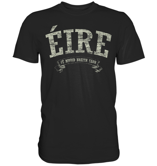 "Éire - Fé mhóid bheith saor" - Premium Shirt