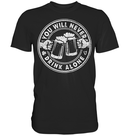 You will never drink alone - Premium Shirt
