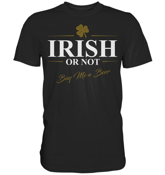 Irish Or Not "Buy Me A Beer" - Premium Shirt