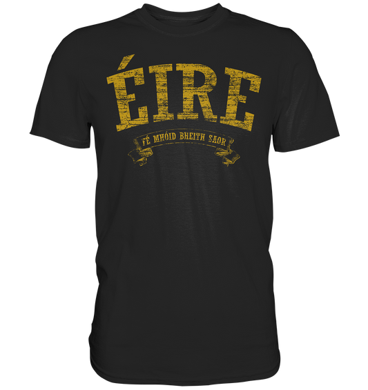 "Éire - Fé mhóid bheith saor" - Premium Shirt