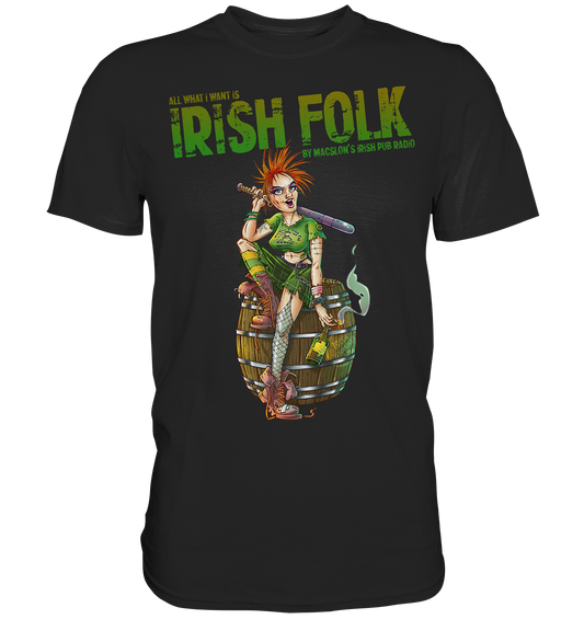 All What I Want Is "Irish Folk"  - Premium Shirt