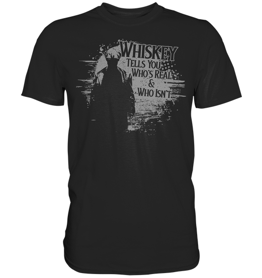 Whiskey Tells You Who's Real & Who Isn't - Premium Shirt