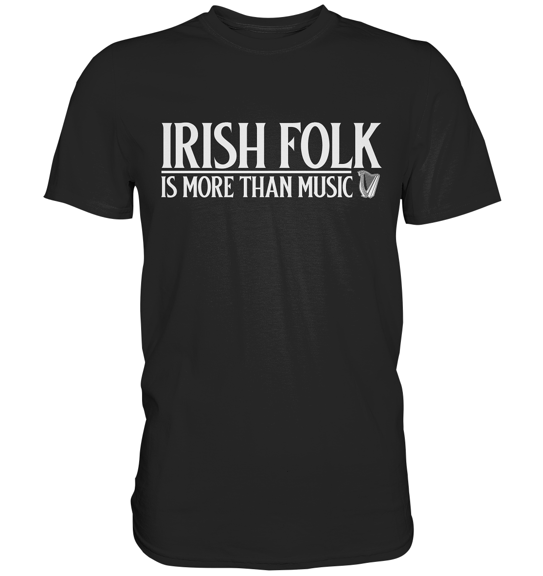 Irish Folk "Is More Than Music" - Premium Shirt