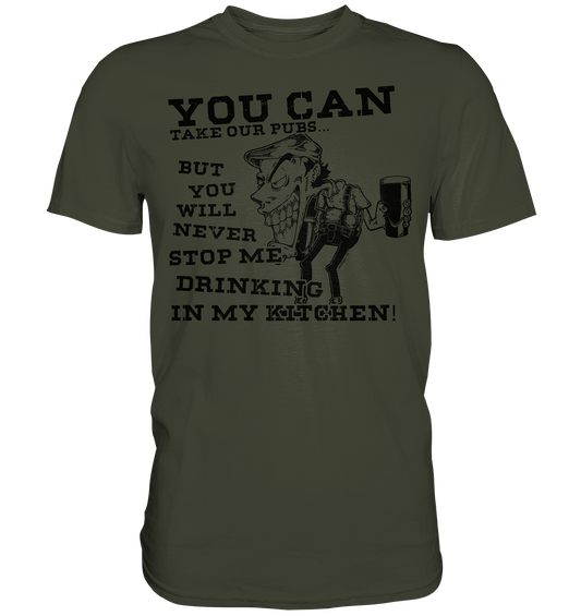 You Can Take Our Pubs... - Premium Shirt
