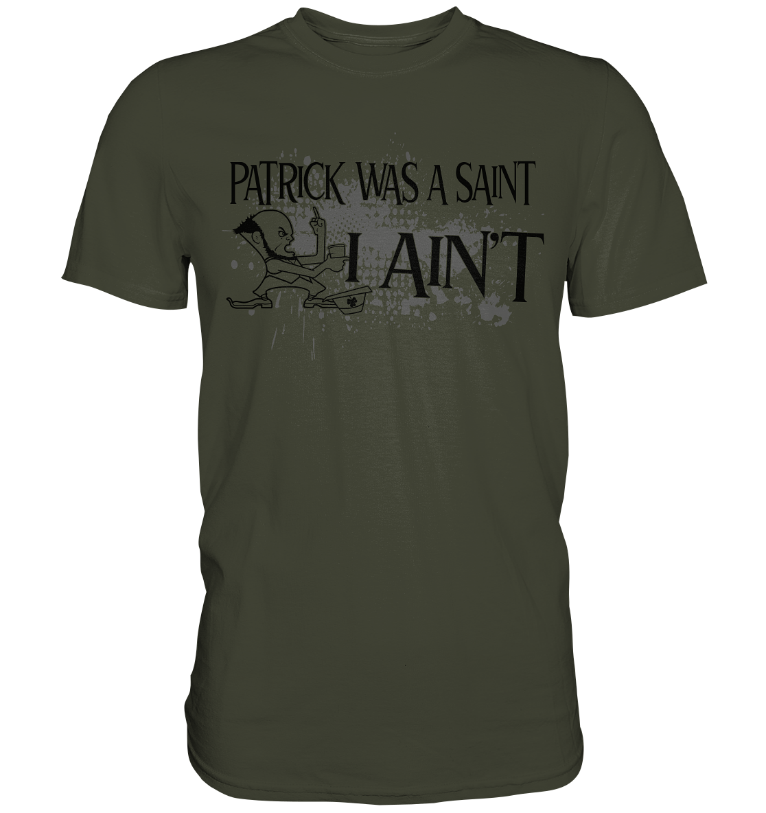 Patrick Was A Saint "I Ain't" - Premium Shirt
