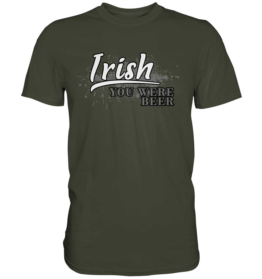 Irish "You Were Beer" - Premium Shirt