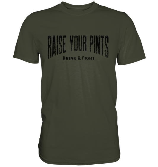 Raise Your Pints "Drink & Fight" - Premium Shirt