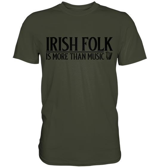 Irish Folk "Is More Than Music" - Premium Shirt