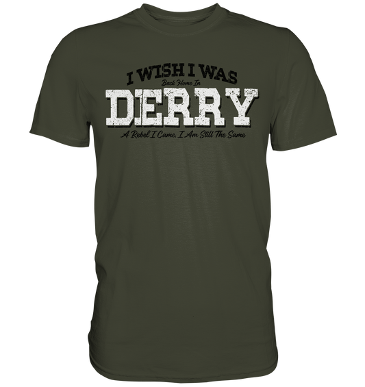 I Wish I Was Back Home In Derry - Premium Shirt