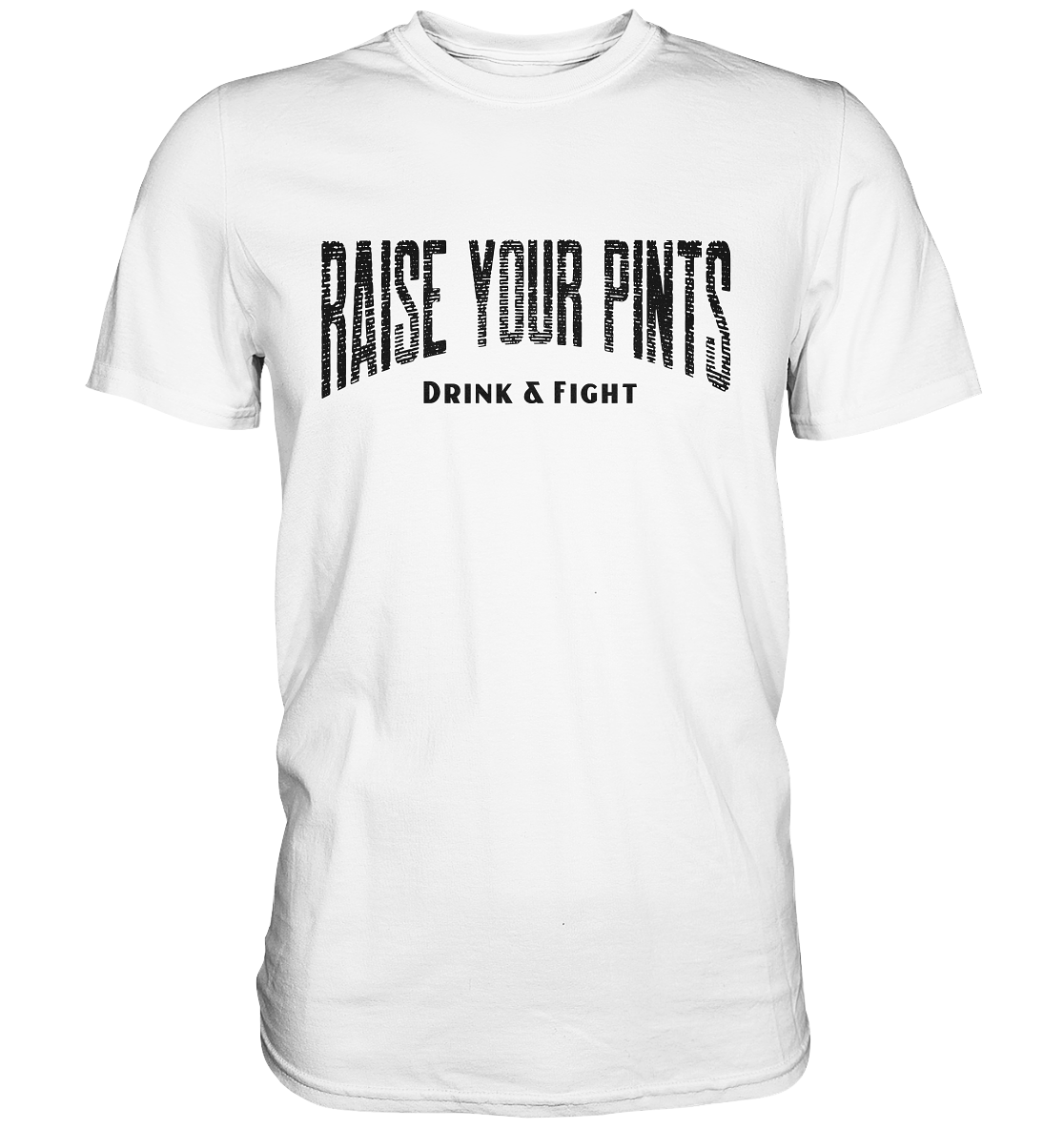 Raise Your Pints "Drink & Fight" - Premium Shirt