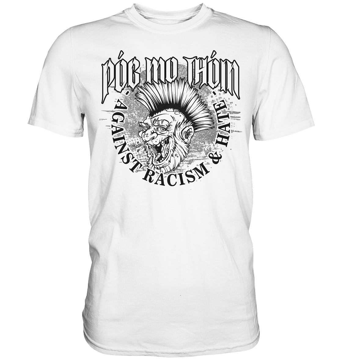 Póg Mo Thóin Streetwear "Against Racism & Hate" - Premium Shirt