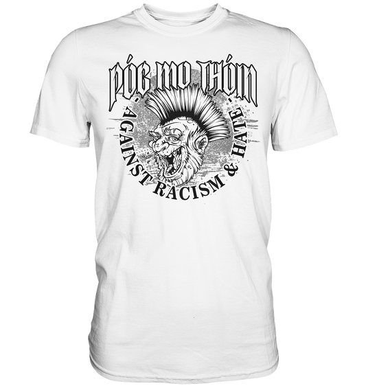Póg Mo Thóin Streetwear "Against Racism & Hate" - Premium Shirt