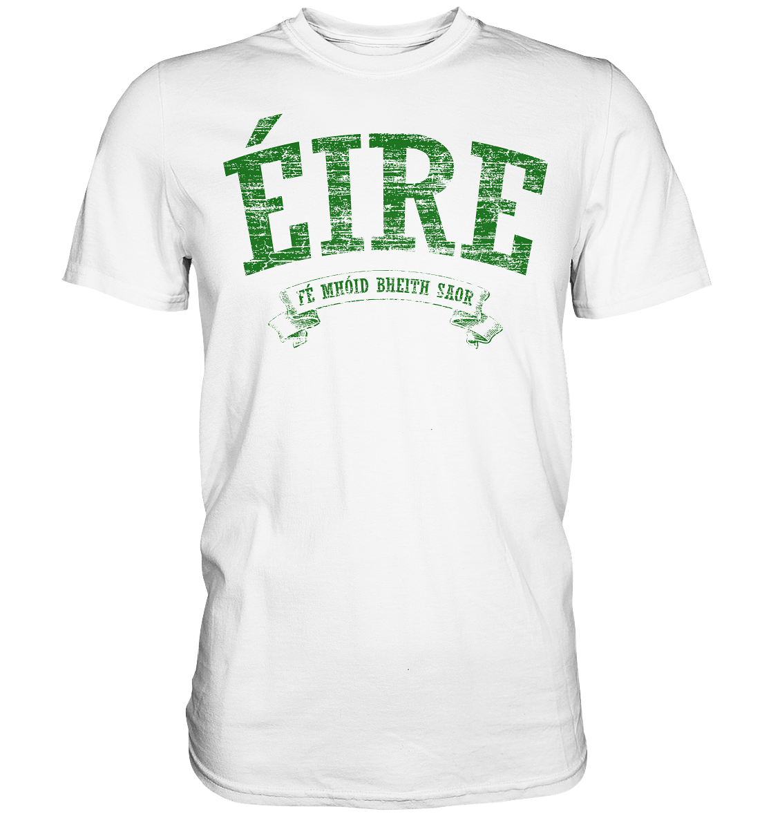 "Éire - Fé mhóid bheith saor" - Premium Shirt