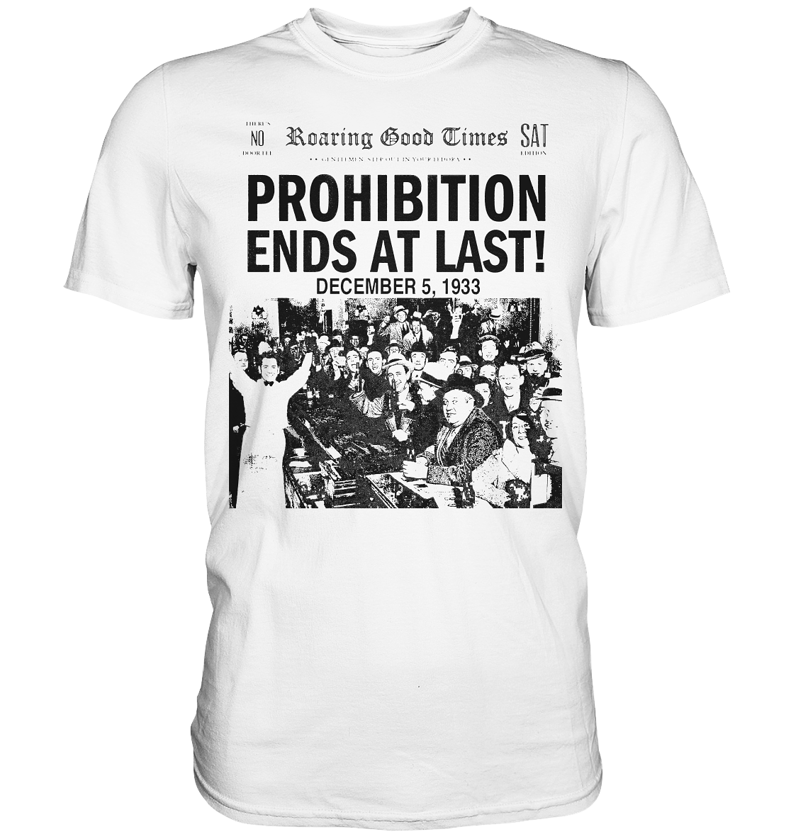 Prohibition Ends At Last! - Premium Shirt