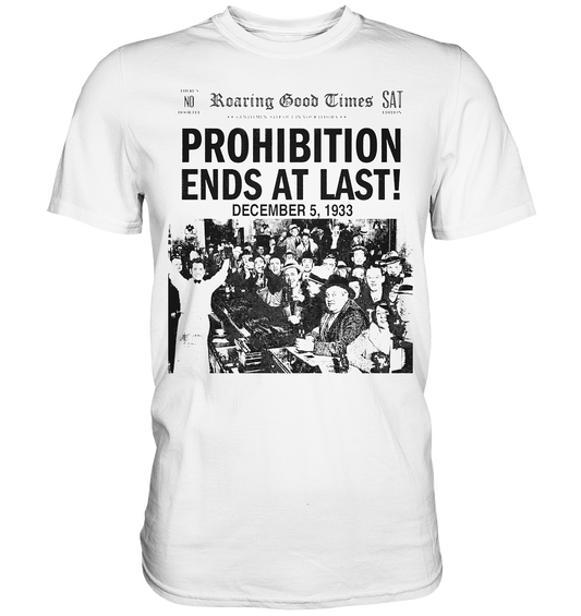 Prohibition Ends At Last! - Premium Shirt