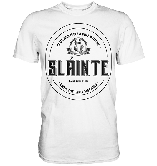 Sláinte "Come And Have A Pint With Me" - Premium Shirt