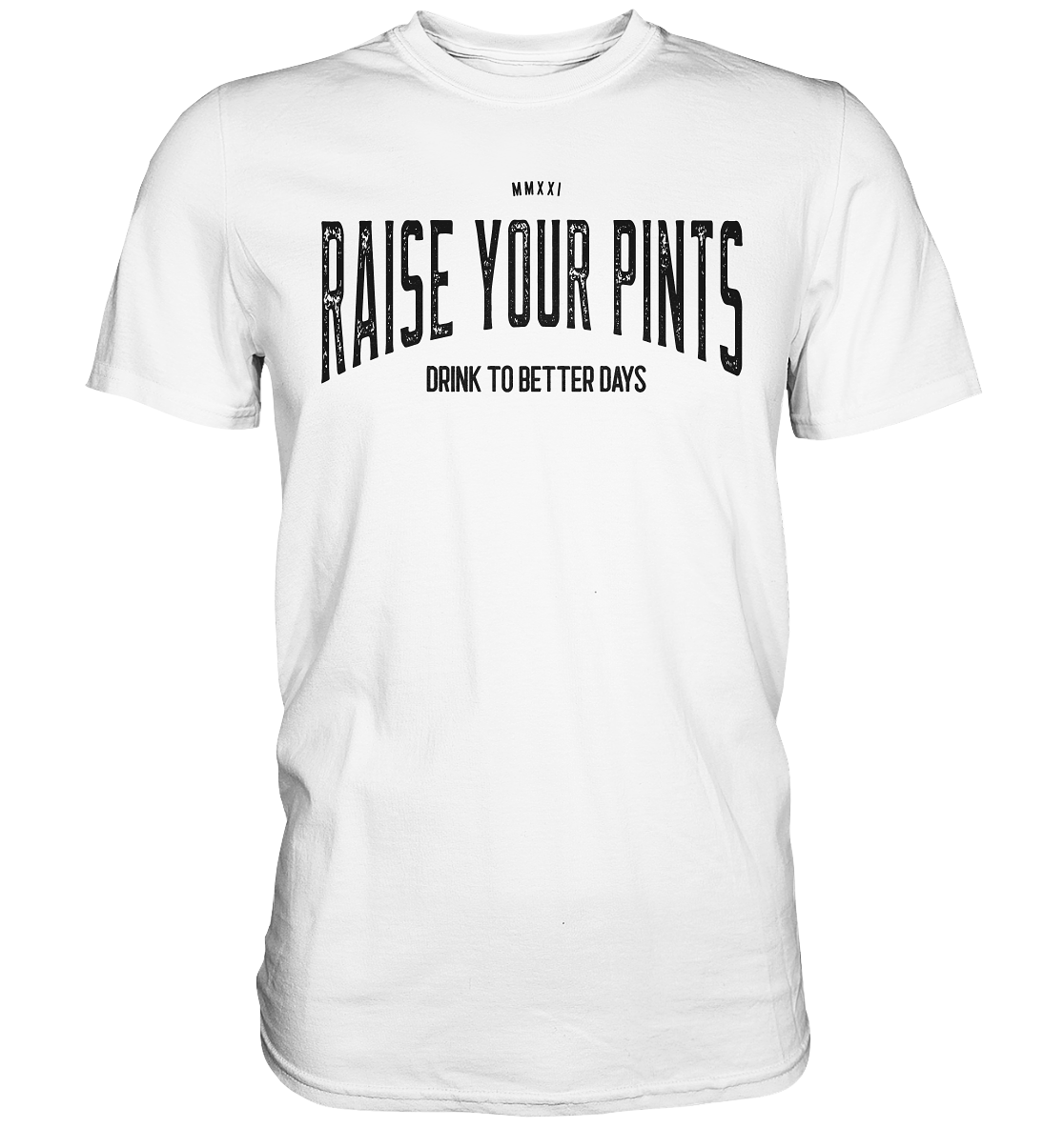 Raise Your Pints "Drink To Better Days" - Premium Shirt