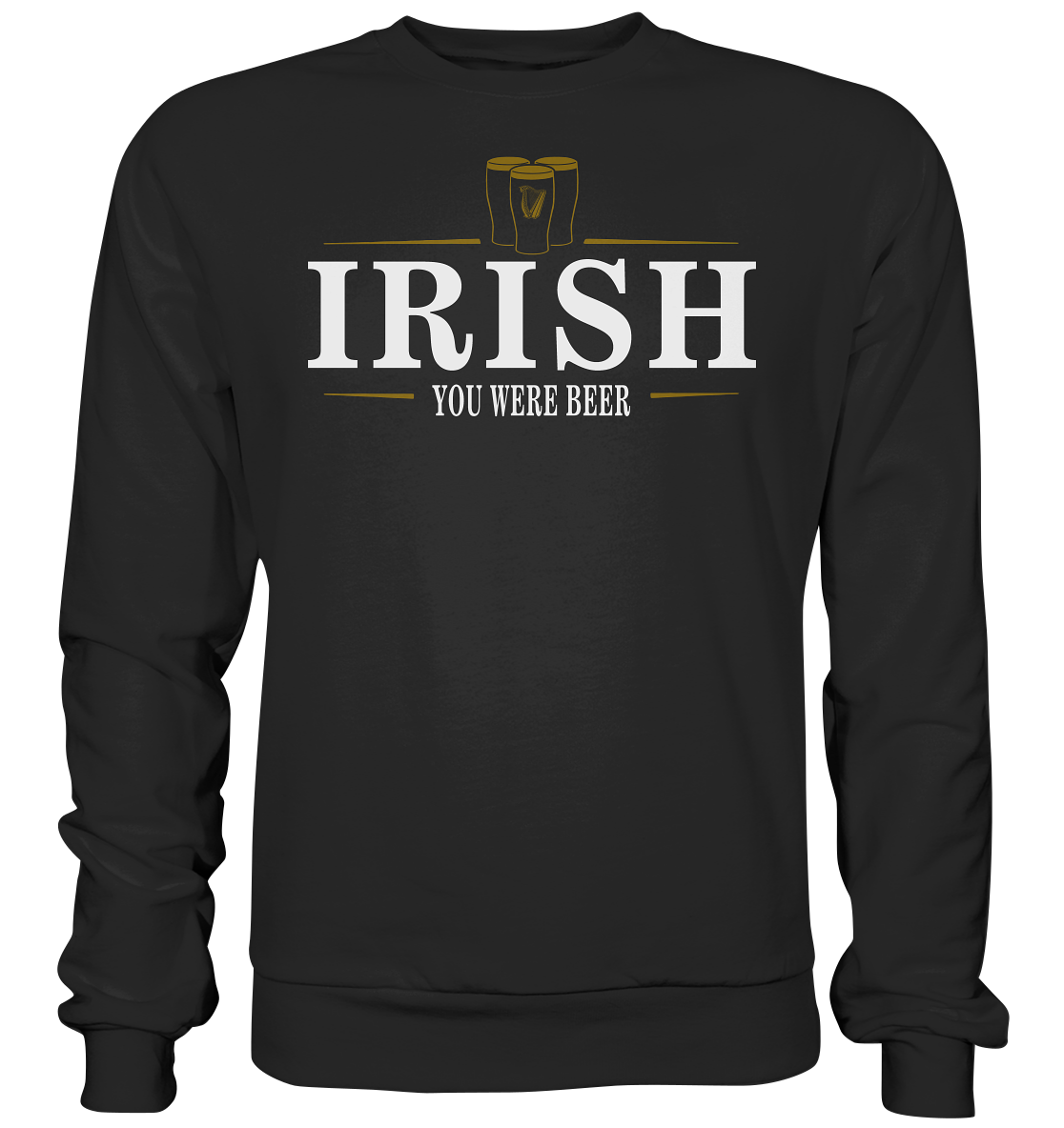 Irish "You Were Beer / Stout" - Premium Sweatshirt