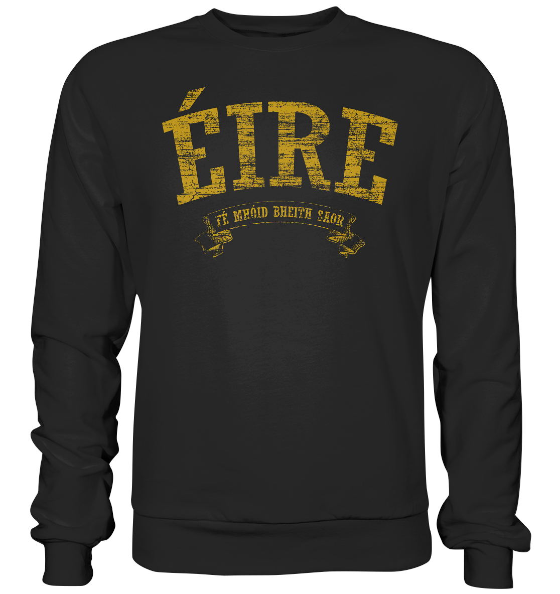 "Éire - Fé mhóid bheith saor" - Premium Sweatshirt