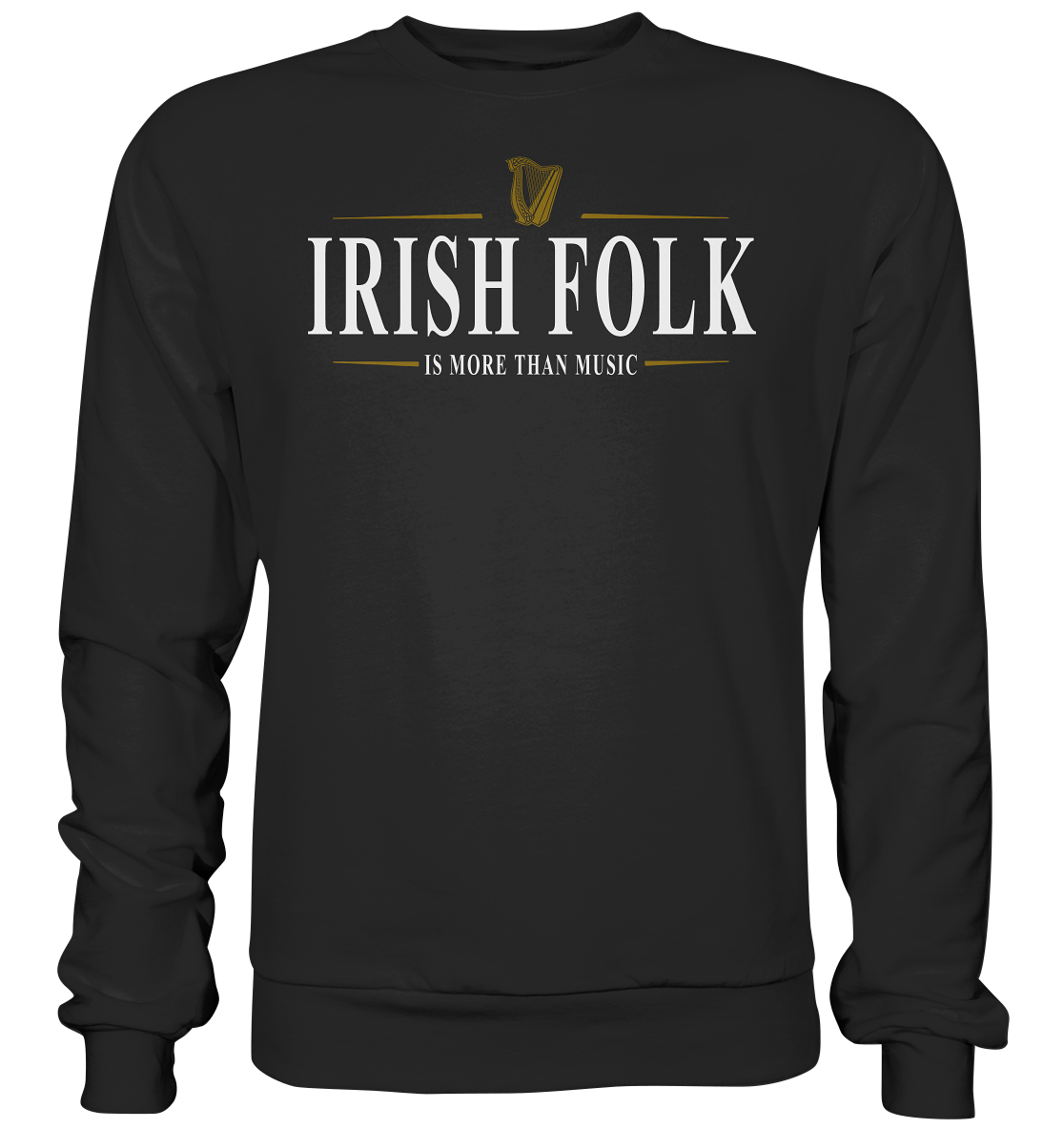Irish Folk "Is More Than Music" - Premium Sweatshirt