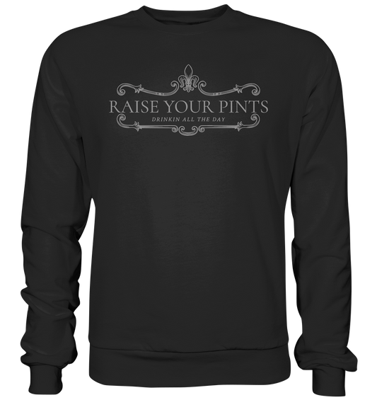 Raise Your Pints "Drinking All The Day" - Premium Sweatshirt