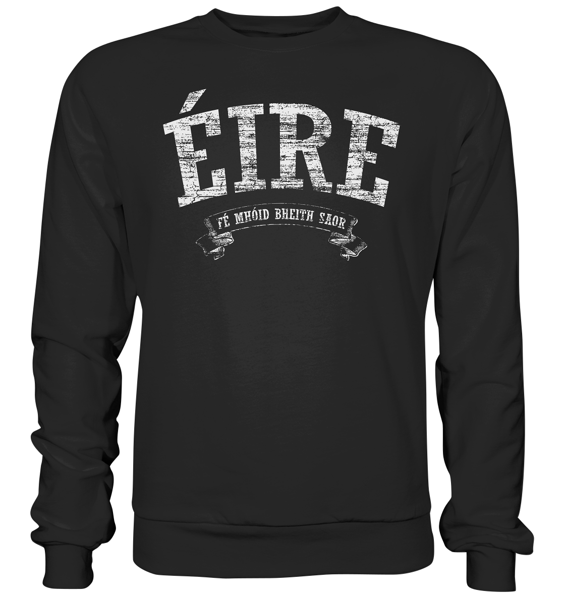 "Éire - Fé mhóid bheith saor" - Premium Sweatshirt