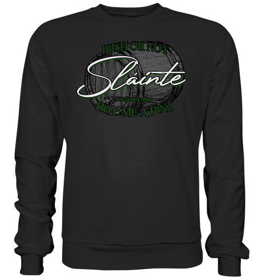 Sláinte "Irish Or Not - Buy Me A Pint" - Premium Sweatshirt