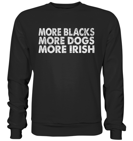 "More Blacks, More Dogs, More Irish" - Premium Sweatshirt