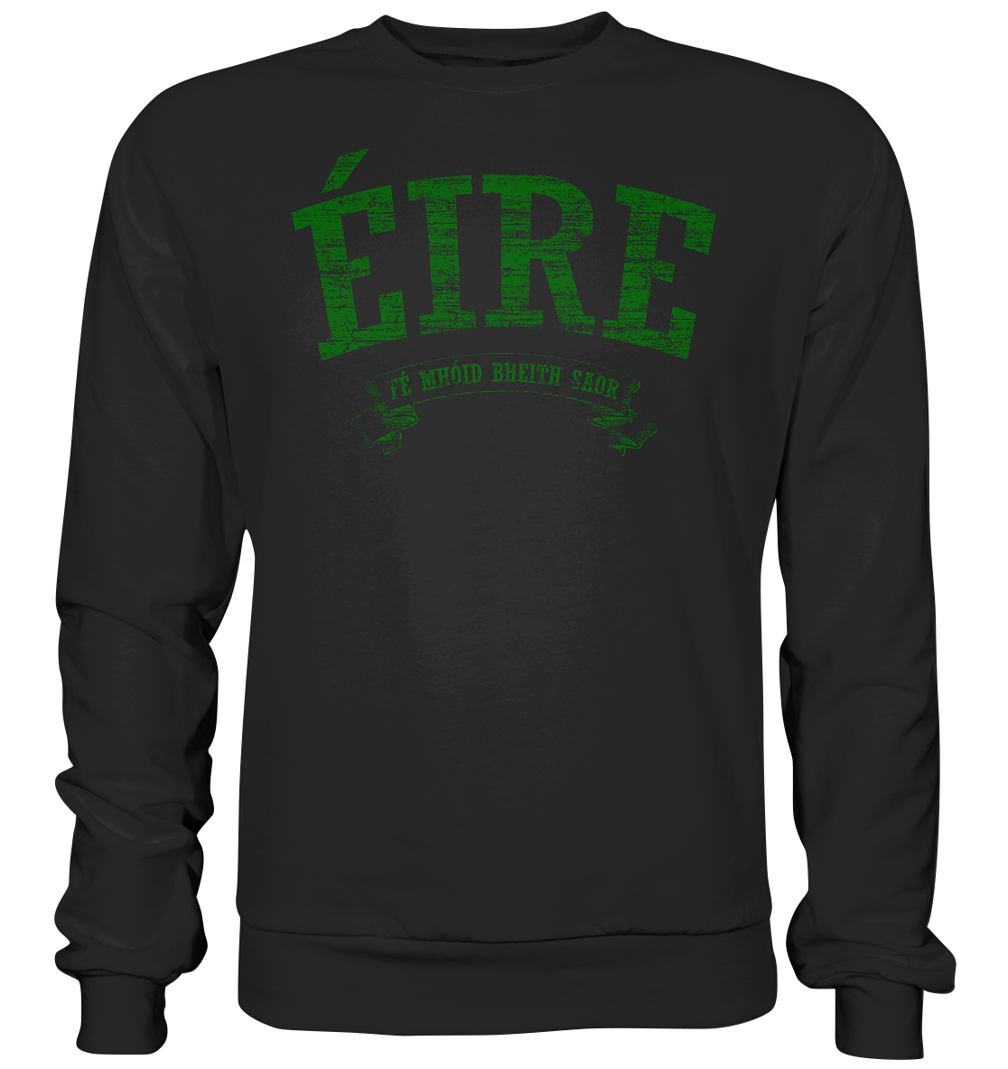 "Éire - Fé mhóid bheith saor" - Premium Sweatshirt