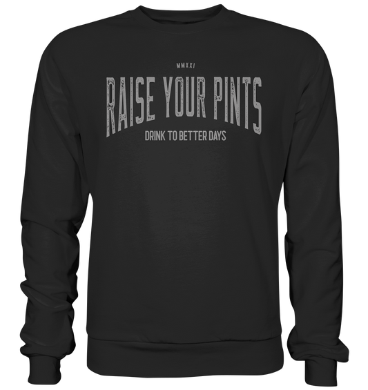 Raise Your Pints "Drink To Better Days" - Premium Sweatshirt