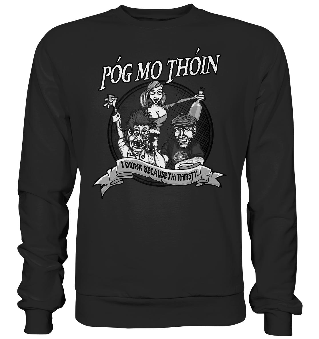 Póg Mo Thóin "I Drink Because I'm Thirsty" - Premium Sweatshirt